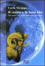 Il satiro e la luna blu. Nel cuore visionario dell'immaginazione