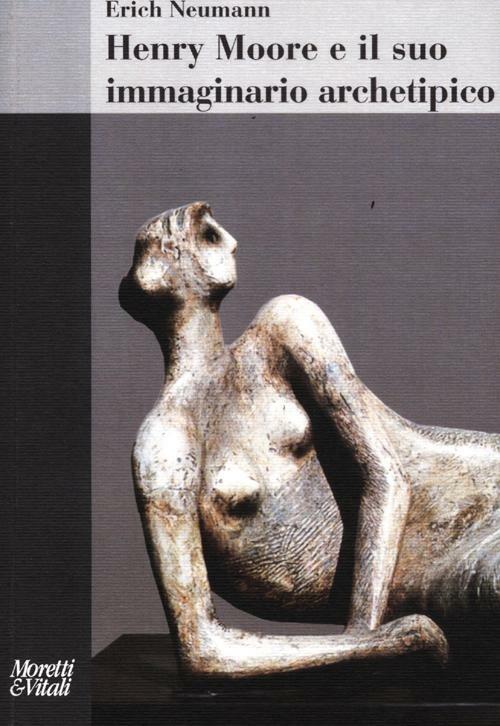 Henry Moore e il suo immaginario archetipico - Erich Neumann - copertina