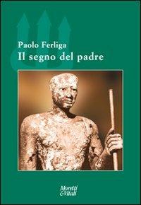 Il segno del padre. Nel destino dei figli e della comunità - Paolo Ferliga - copertina