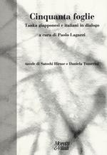 Cinquanta foglie. Tanka giapponesi e italiani in dialogo. Testo giapponese a fronte