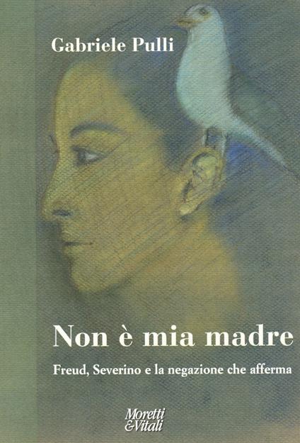 Non è mia madre. Freud, Severino e la negazione che afferma - Gabriele Pulli - copertina