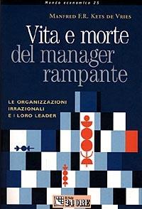 Vita e morte del manager rampante. Le organizzazioni irrazionali e i loro leader - Manfred Kets de Vries - copertina