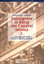 Guadagnare in Borsa con l'analisi tecnica. I trend. Le medie mobili. Le candele giapponesi. La tecnica di Gann e i numeri di Fibonacci. Vol. 1