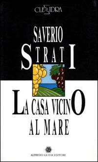 La casa vicino al mare. Vita e morte di Giovanni Migliotta - Saverio Strati,Enzo Paternoster - copertina