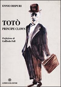 Totò. Principe clown - Ennio Bispuri - copertina