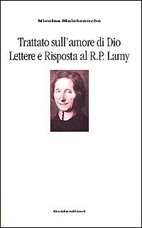 Trattato sull'amore di Dio. Lettere e risposta al r. P. Lamy - Nicolas Malebranche - copertina