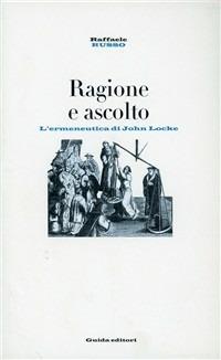 Ragione e ascolto. L'ermeneutica di John Locke - Raffaele Russo - copertina