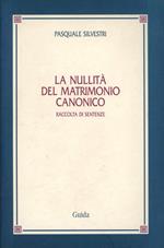 La nullità del matrimonio canonico. Raccolta di sentenze