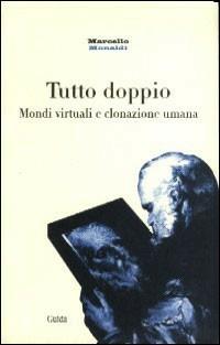 Tutto doppio. Mondi virtuali e clonazione umana - Marcello Monaldi - copertina