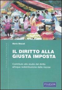 Diritto alla giusta imposta. Contributo allo studio del diritto all'qua redistribuzione delle risorse - Mario Miscali - copertina