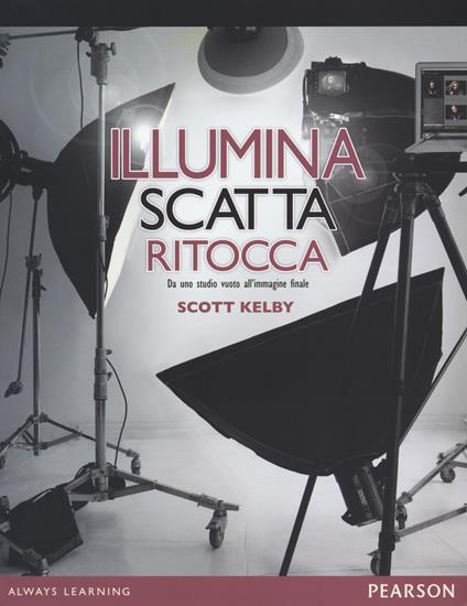 Illumina, scatta, ritocca. Da uno studio vuoto all'immagine finale - Scott Kelby - copertina