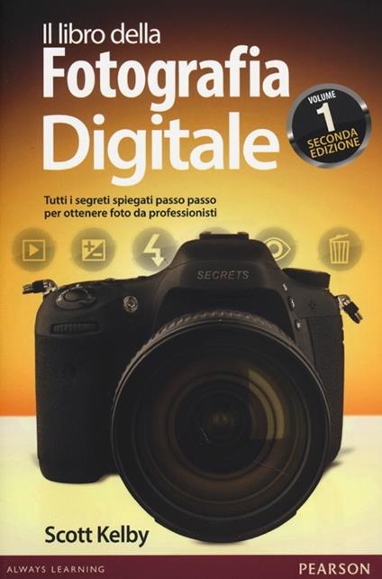 Il libro della fotografia digitale. Tutti i segreti spiegati passo passo per ottenere foto da professionisti. Vol. 1 - Scott Kelby - copertina