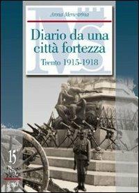 Diario da una città fortezza. Trento 1915-1918 - Anna Menestrina - copertina