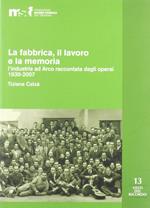 La fabbrica, il lavoro e la memoria: l'industria ad Arco raccontata dagli operai 1930-2007