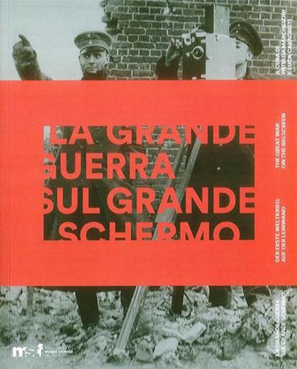 La grande guerra sul grande schermo. Catalogo della mostra (Trento, 28 luglio 2014-6 settembre 2015). Ediz. italiana, inglese e tedesca - copertina