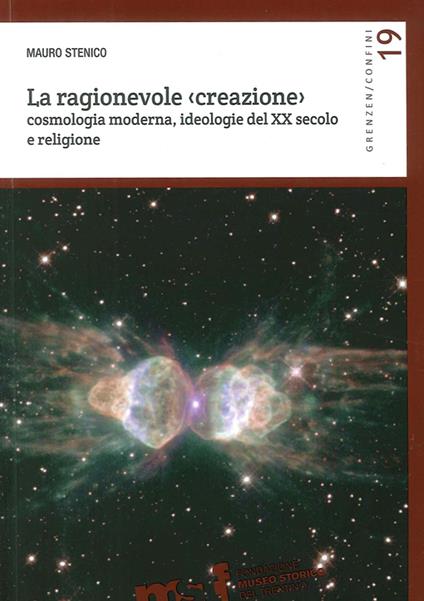 La ragionevole (creazione). Cosmologia moderna, ideologie del XX secolo e religione - Mauro Stenico - copertina