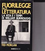 Fuorilegge della letteratura. La vita e i tempi di William Burroughs