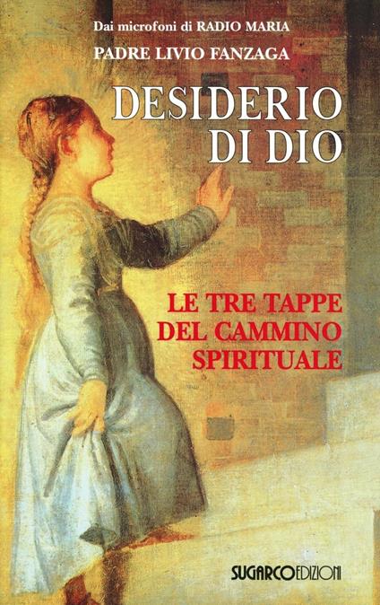 Desiderio di Dio. Le tre tappe del cammino spirituale - Livio Fanzaga - copertina