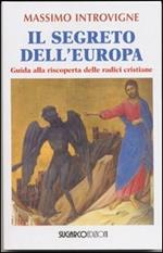 Il segreto dell'Europa. Guida alla riscoperta delle radici cristiane