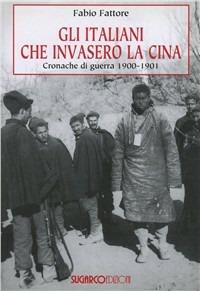 Gli italiani che invasero la Cina. Cronache di guerra 1900-1901 - Fabio Fattore - copertina