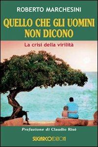 Quello che gli uomini non dicono. La crisi della virilità - Roberto Marchesini - copertina