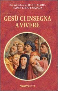 Gesù ci insegna a vivere - Livio Fanzaga - copertina