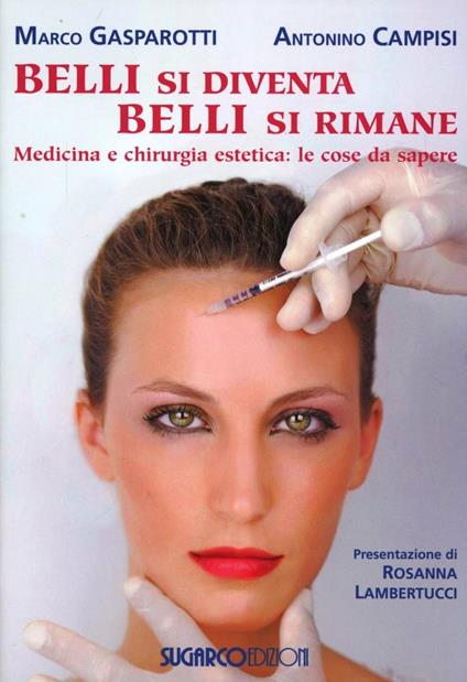 Belli si diventa, belli si rimane. Medicina e chirurgia estetica: le cose da sapere - Marco Gasparotti,Antonino Campisi - copertina