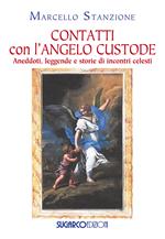 Contatti con l'angelo custode. Aneddoti, leggende e storie di incontri celesti