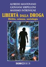 Libertà dalla droga. Diritto, scienza, sociologia