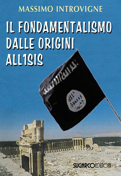 Il fondamentalismo dalle origini all'ISIS - Massimo Introvigne - copertina