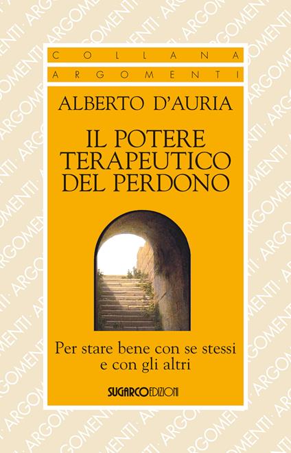 Il potere terapeutico del perdono. Per stare bene con se stessi e con gli altri - Alberto D'Auria - copertina