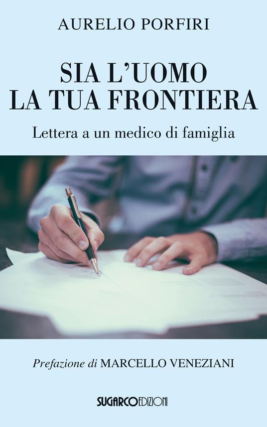 Sia l'uomo la tua frontiera. Lettera a un medico di famiglia - Aurelio Porfiri - copertina