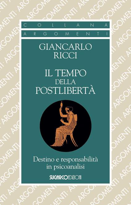 Il tempo della postlibertà. Destino e responsabilità in psicoanalisi - Giancarlo Ricci - copertina