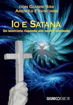 Io e satana. Un esorcista risponde alle vostre domande