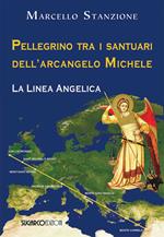 Pellegrino tra i santuari dell'arcangelo Michele. La linea angelica