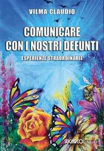 Libro Comunicare con i nostri defunti. Esperienze straordinarie Vilma Claudio