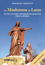 La Madonna di Laus. Le più lunghe apparizioni mariane della storia. Nuova ediz.