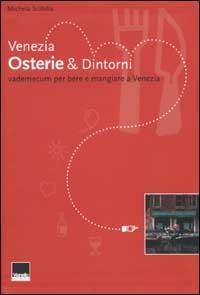 Venezia. Osterie & Dintorni. Vademecum per bere e mangiare a Venezia - Michela Scibilia - copertina