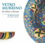 Vetro murrino da Altino a Murano. Ediz. italiana e inglese