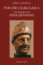 Pur che l'alba nasca. Colloquio con Papa Giovanni