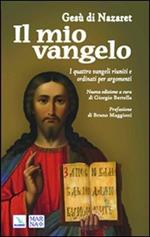 Il mio vangelo. I quattro Vangeli riuniti e ordinati per argomenti