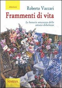 Frammenti di vita. La bonaria amarezza delle umane debolezze - Roberto Vaccari - copertina