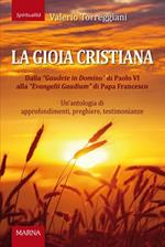 La gioia cristiana. Dalla Gaudete in Domino di Papa VI alla «Evangelii Gaudium» di Papa Francesco. Un’antologia di approfondimenti, preghiere, testimonianze