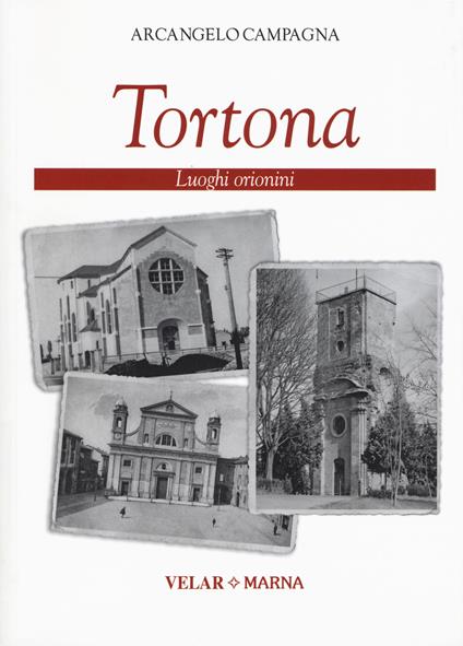 Tortona. Luoghi orionini - Arcangelo Campagna - copertina