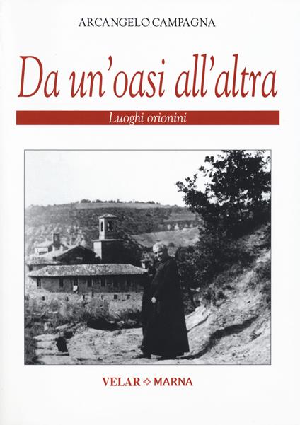 Da un'oasi all'altra. Luoghi orionini. Ediz. illustrata - Arcangelo Campagna - copertina