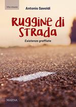 Ruggine di strada. Esistenze graffiate