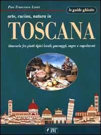 Arte, cucina, natura in Toscana - P. Francesco Listri - copertina