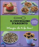 Il cucchiaino d'argento. Vol. 8: Mangia che ti fa bene! Superfood 100 ricette per bambini.