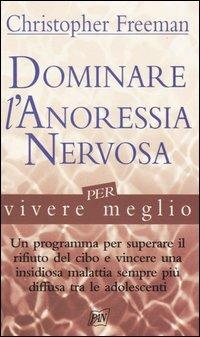 Dominare l'anoressia nervosa per vivere meglio - Christopher Freeman - copertina