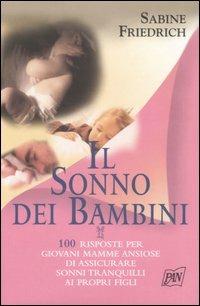 Il sonno dei bambini. 100 risposte per giovani mamme ansiose di assicurare sonni tranquilli ai propri figli - Sabine Friedrich - copertina